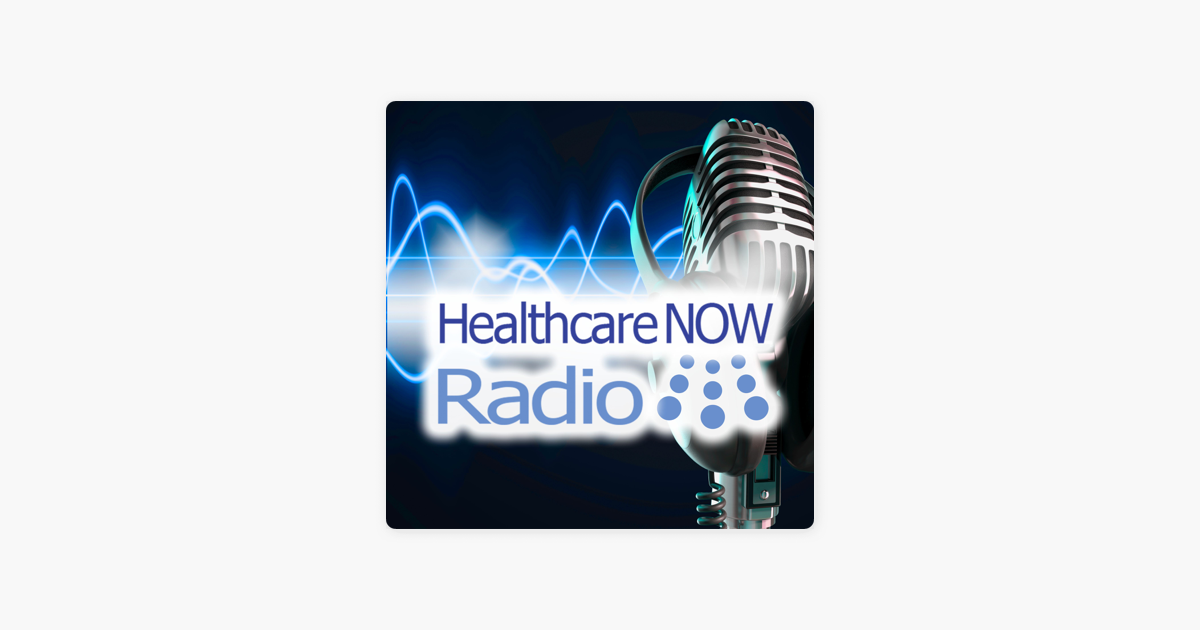 ‎Healthcare NOW Radio Podcast Network - Discussions on healthcare ...