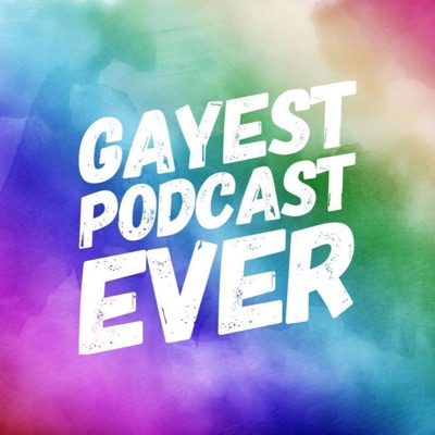 Gayest Podcast Ever Gayest Podcast Ever