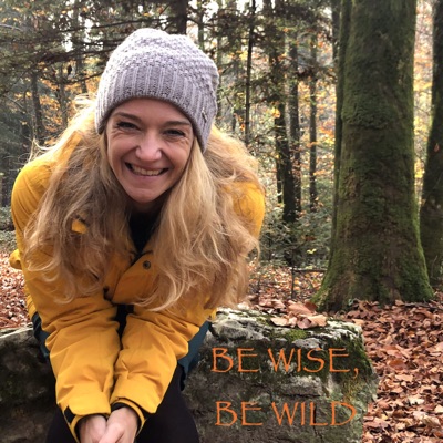 Be Wise, Be Wild Be Wise, Be Wild