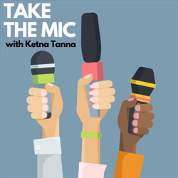 Take the Mic with Ketna Tanna