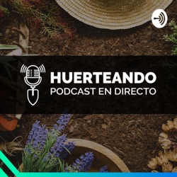 HUERTEANDO | Episodio 4: Huerto Sustentable
