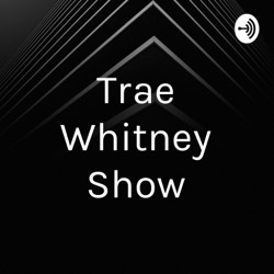 Trae Whitney Show