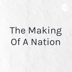 The Making Of A Nation