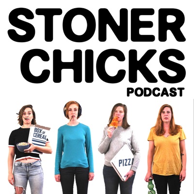 Stoner Chicks Podcast Stoner Chicks Podcast