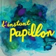 L'Instant Papillon