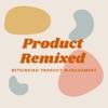 Product Remixed: Rethinking Product Management artwork