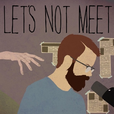 Let's Not Meet: A True Horror Podcast Let's Not Meet: A True Horror Podcast