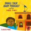 Miss Pam's Small Talk Baby Podcast artwork