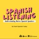 SPANISH LISTENING: Understanding native Spanish speakers