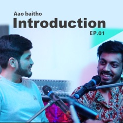 Are yeah nhi bolna tha !! Introduction | Aao Baitho | Podcast EP 01