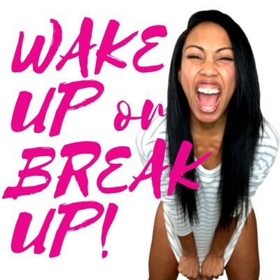 Wake Up or Break Up! Wake Up or Break Up!