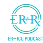 ER-Rx: An ER + ICU Podcast