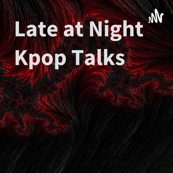 Late at Night Kpop Talks