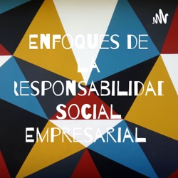 Enfoques de la Responsabilidad Social Empresarial 