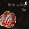 If My Vagina Could Talk artwork