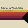 Friends to Watch With artwork