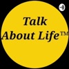 TALK ABOUT LIFE™Real Lives&Conversations-Heartfelt Original Unedited artwork