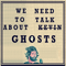We Need To Talk About Ghosts