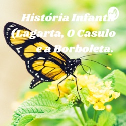 História Infantil (Lagarta, O Casulo e a Borboleta. 