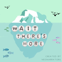 NeoNarrators: Wait There's More podcast