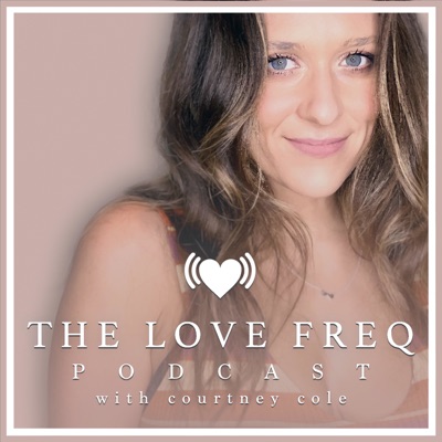 The Love Freq Podcast with Courtney Cole The Love Freq Podcast with Courtney Cole