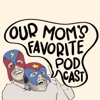 Our Mom's Favorite Podcast artwork