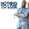 Nothing To Lose But Yourself artwork