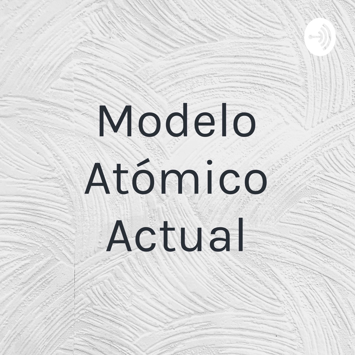 Modelo Atómico Actual – Podcast – Podtail