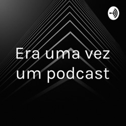 Era uma vez um podcast