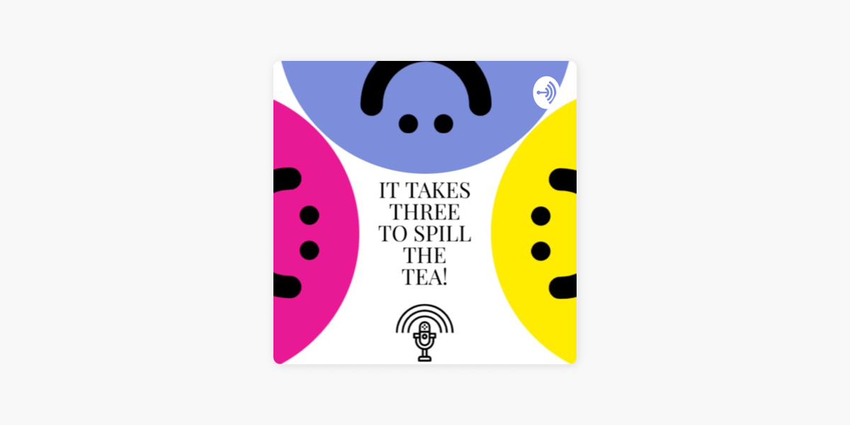 it-takes-3-to-spill-the-tea-on-apple-podcasts