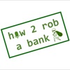 How 2 rob a bank artwork