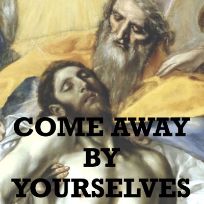 Come Away By Yourselves Come Away By Yourselves