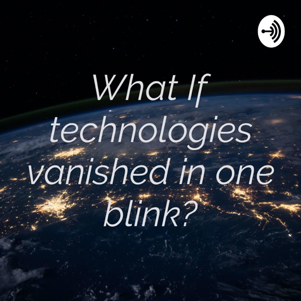 What If technologies vanished in one blink? Artwork