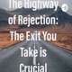 The Highway of Rejection: The Exit You Take is Crucial