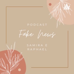 PODCAST- GÊNERO NOTÍCIA COM CONTEXTO NAS FAKE NEWS (SAMIRA E RAPHAEL)