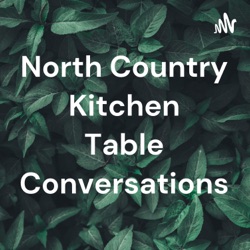 North Country Kitchen Table Conversations