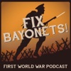 Fix Bayonets! - First World War Podcast artwork