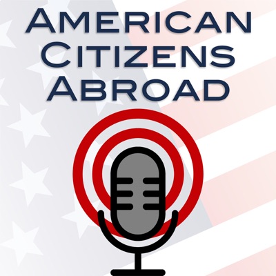 The American Citizens Abroad Podcast The American Citizens Abroad Podcast