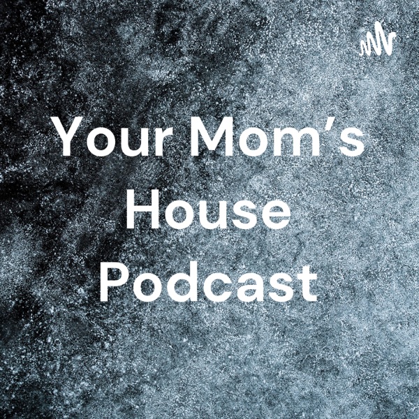 Your Mom's House Podcast Artwork