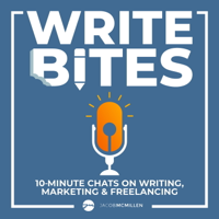 Write Bites: 10 Minute Chats On Writing, Marketing & Freelancing podcast