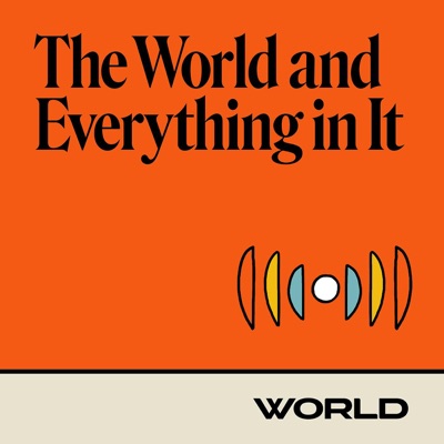 The World and Everything In It The World and Everything In It