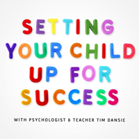 Setting Your Child Up For Success - Child Psychology, Development and Teaching Tips podcast