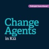 ChangeAgents In K12: Motivating Transformation In Education artwork