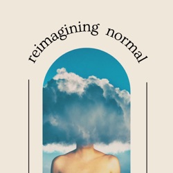 Reimagining Normal Podcast