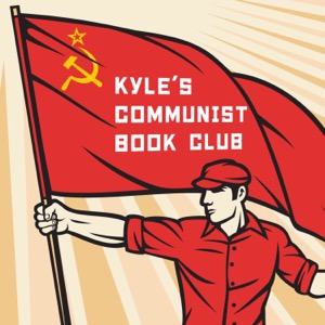 ARCHIVED FEED - Kyle's Communist Podcast