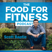 The Food For Fitness Podcast | Nutrition | Training | Lifestyle | Healthy Living - Scott Baptie: Nutritionist, Trainer, Speaker & Writer