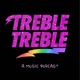 Treble Treble: A Music Podcast