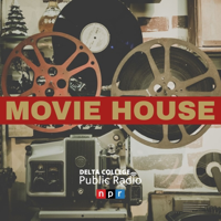 Movie House - Delta College Public Radio podcast