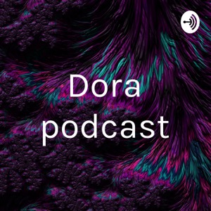 Dora podcast