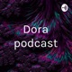 Dora podcast